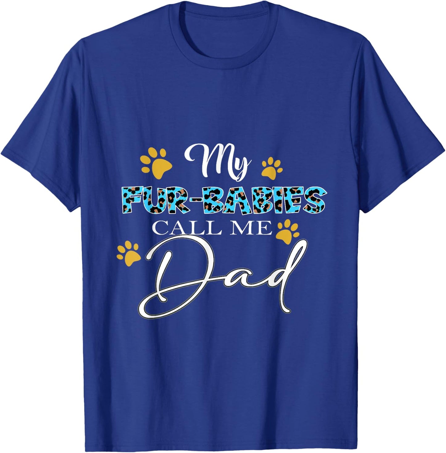 My Fur-Babies Call Me Dad Dog Cat Lover Fathers Day T-Shirt - T-Shirt | Royal