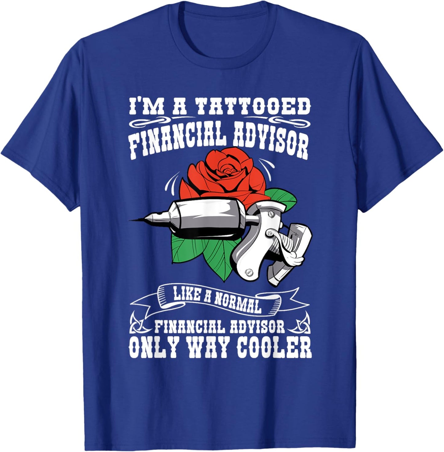 Job Saying For Tattooed Financial Advisor T-Shirt - T-Shirt | Royal