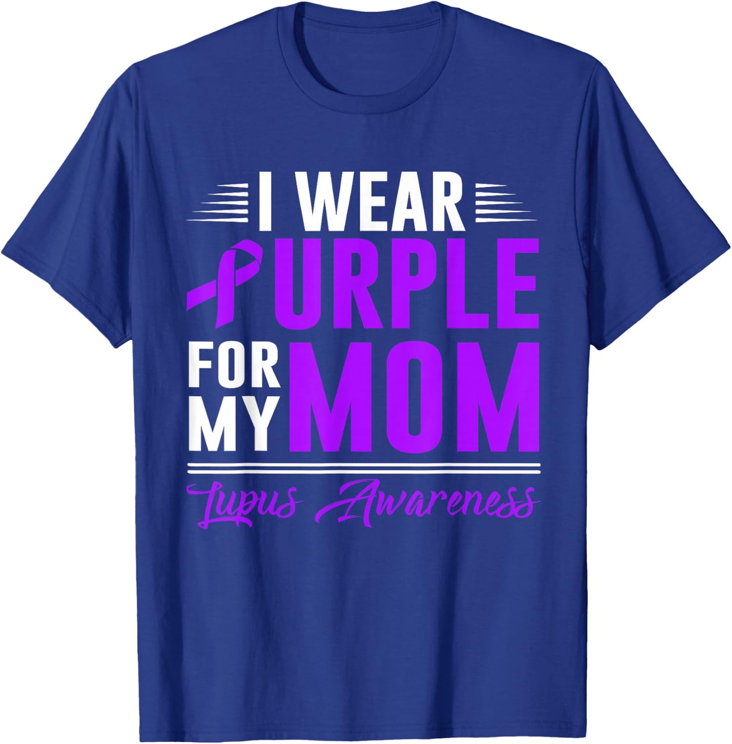I Wear Purple For My Mom Lupus Awareness Month T-Shirt - T-Shirt | Royal
