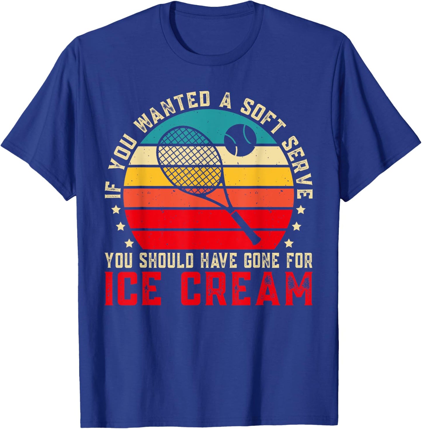 If You Wanted A Soft Serve Funny Tennis player Tennis Lover T-Shirt - T-Shirt | Royal