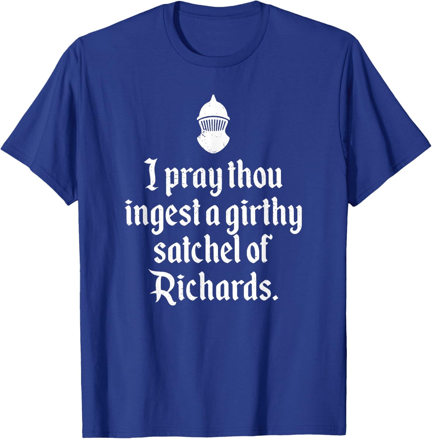 Funny Renaissance Thou Ingest A Satchel of Richards Medieval T-Shirt - T-Shirt | Royal
