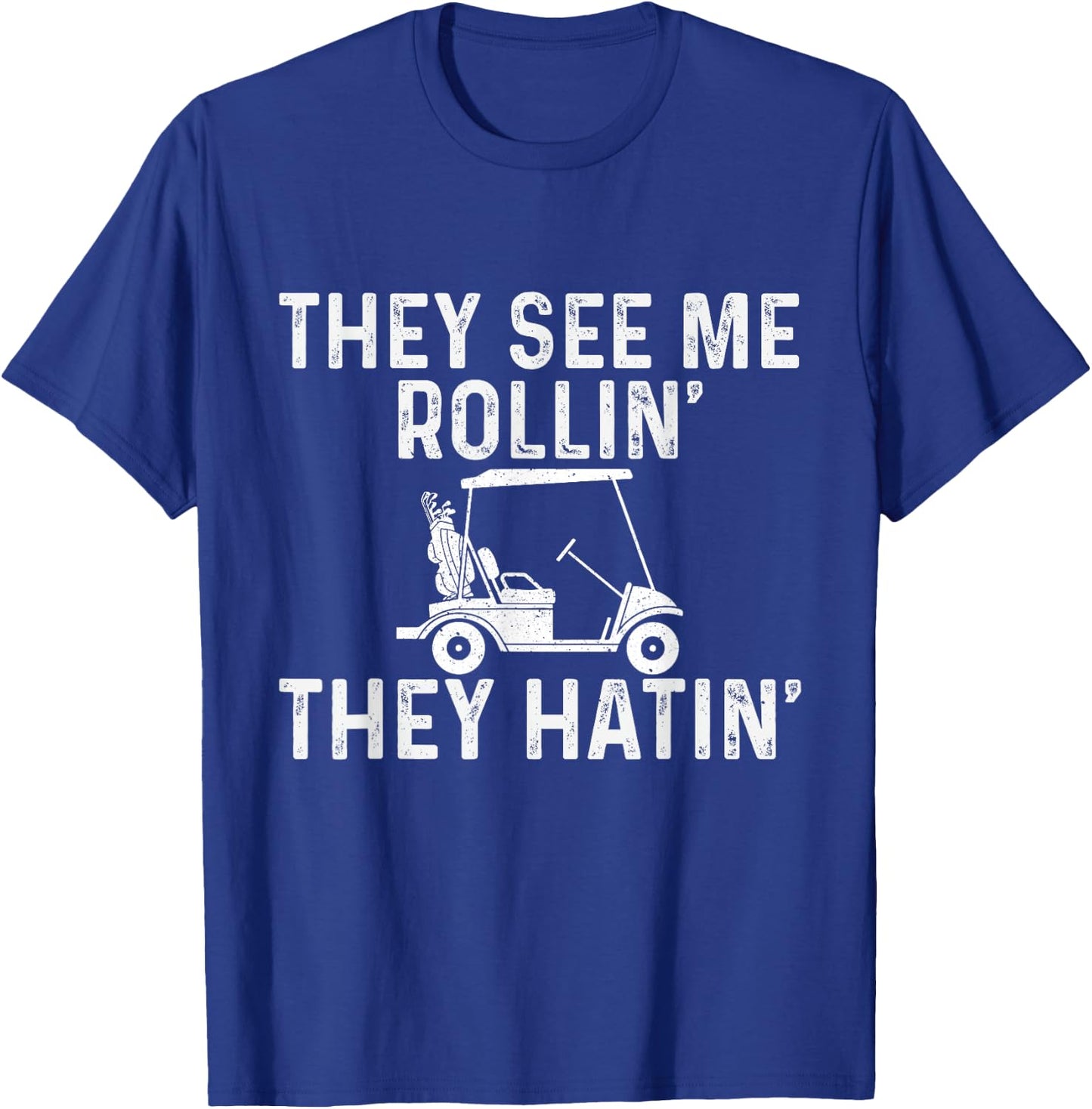 They See Me Rollin' They Hatin' - Golfer Golf Golfing Lover T-Shirt - T-Shirt | Royal