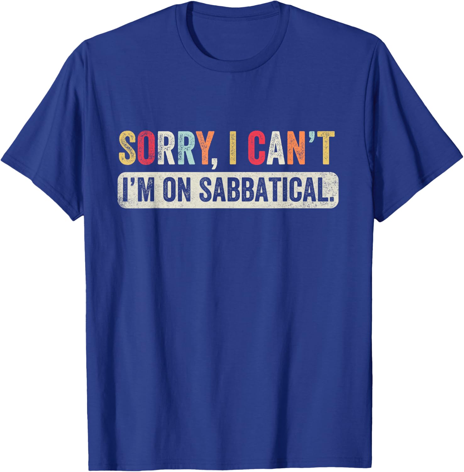Sorry I cant I'm on Sabbatical T-Shirt - T-Shirt | Royal