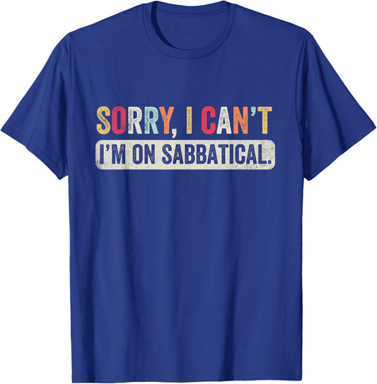 Sorry I cant I'm on Sabbatical T-Shirt - T-Shirt | Royal