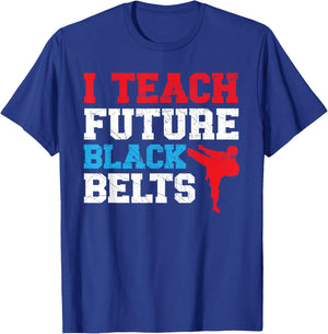 I Teach Future Black Belts Martial Arts Taekwondo T-Shirt - T-Shirt | Royal