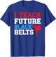 I Teach Future Black Belts Martial Arts Taekwondo T-Shirt - T-Shirt | Royal