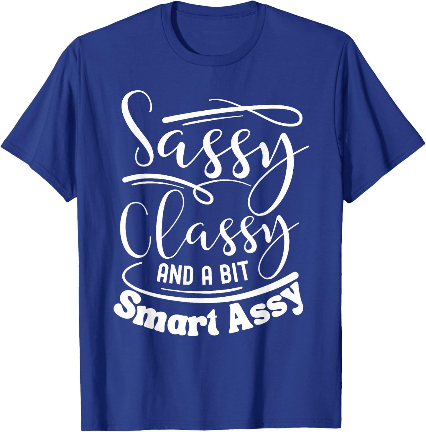 Classy sassy and a bit smart assy women motivational T-Shirt - T-Shirt | Royal