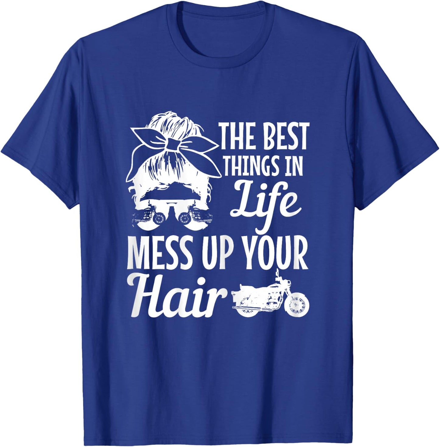 Biker Girl Best Things In Life Mess Up You Hair Motorcycle T-Shirt - T-Shirt | Royal