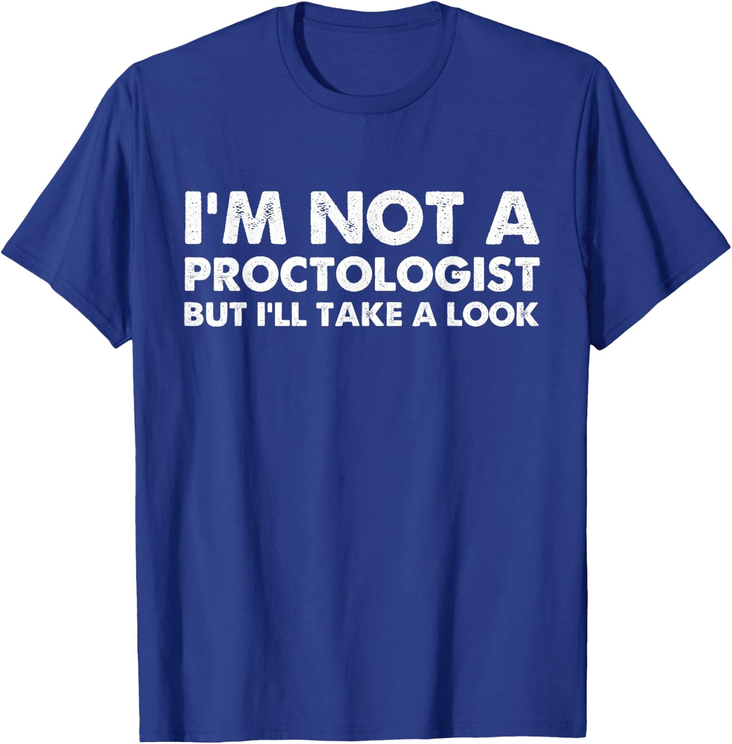 I'm Not A Proctologist But I'll Take A Look T-Shirt - T-Shirt | Royal