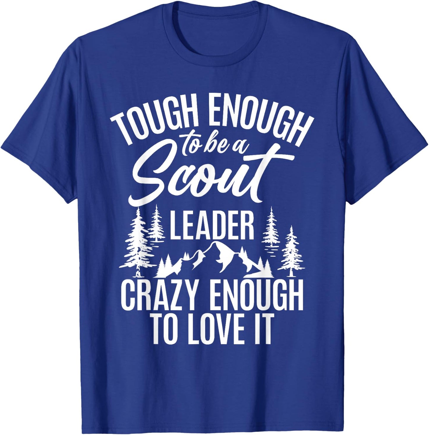 Tough Enough To Be A Scout Leader Crazy Enough To Love It T-Shirt - T-Shirt | Royal