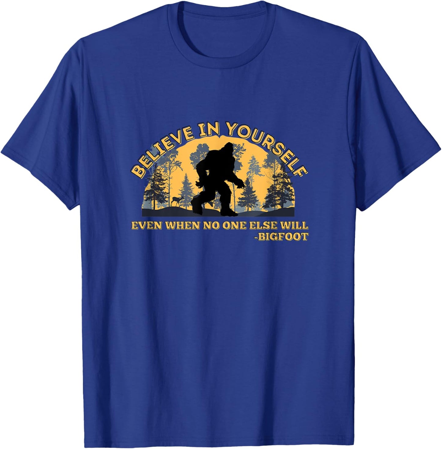 Believe In Yourself Funny Sasquatch Bigfoot T-Shirt - T-Shirt | Royal