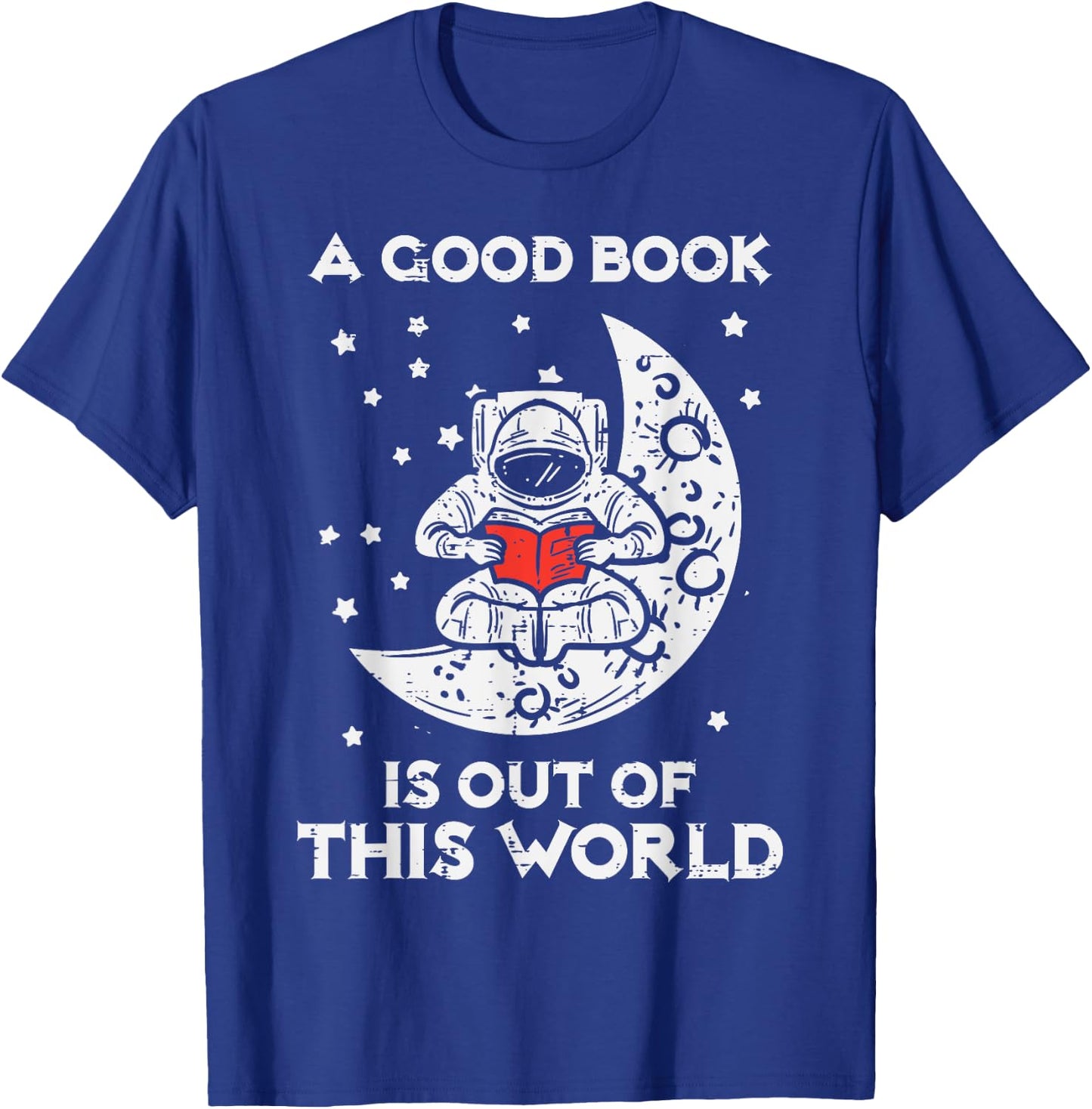 Good Book Is Out Of This World Astronaut Moon Space Bookworm T-Shirt - T-Shirt | Royal