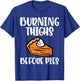 Thanksgiving Burning Thighs Before Pie Workout Gym Women Men T-Shirt - T-Shirt | Royal