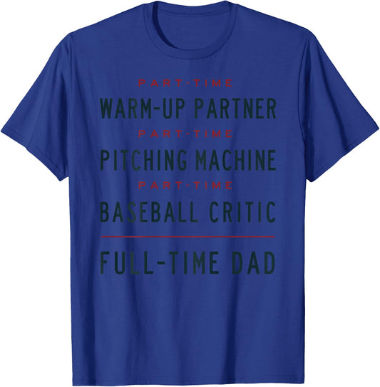 Part Time Warm Up Partner Pitching Baseball Full Time Dad T-Shirt - T-Shirt | Royal