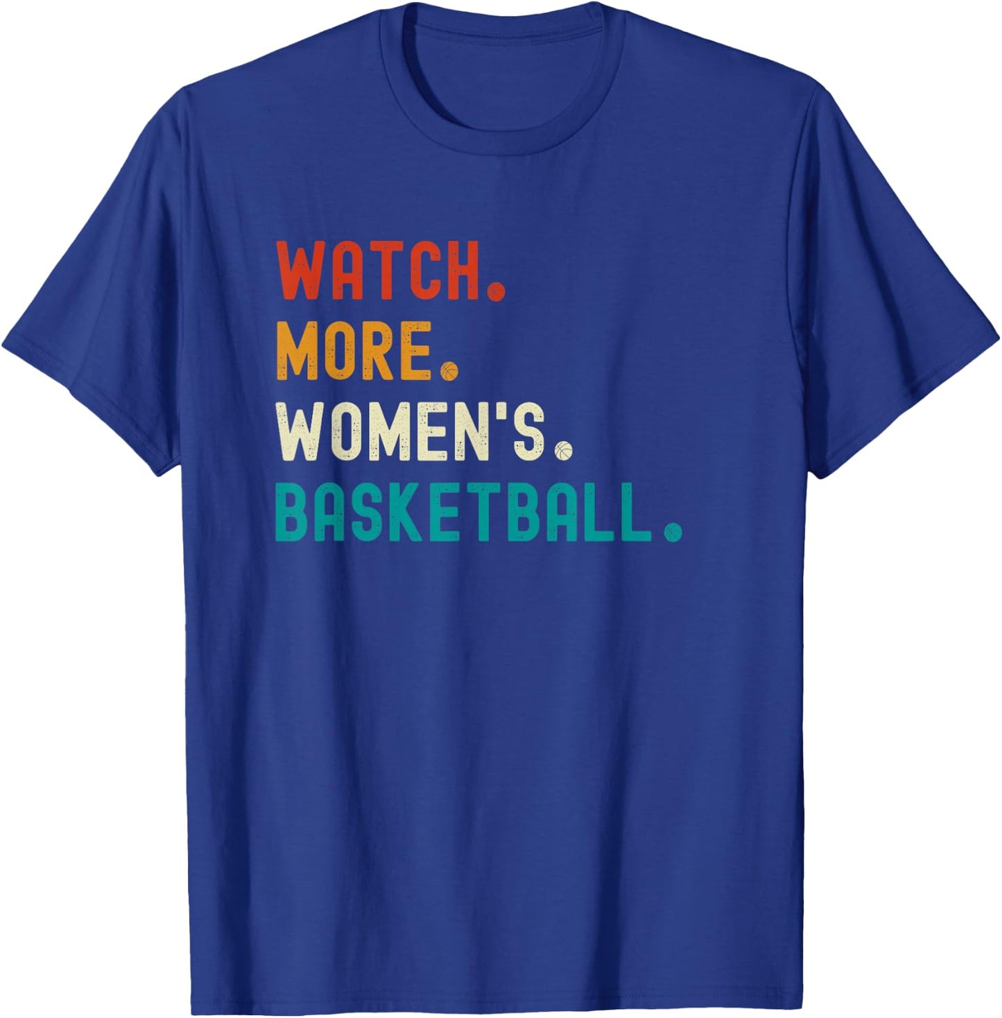 Watch More Women's Basketball T-Shirt - T-Shirt | Royal