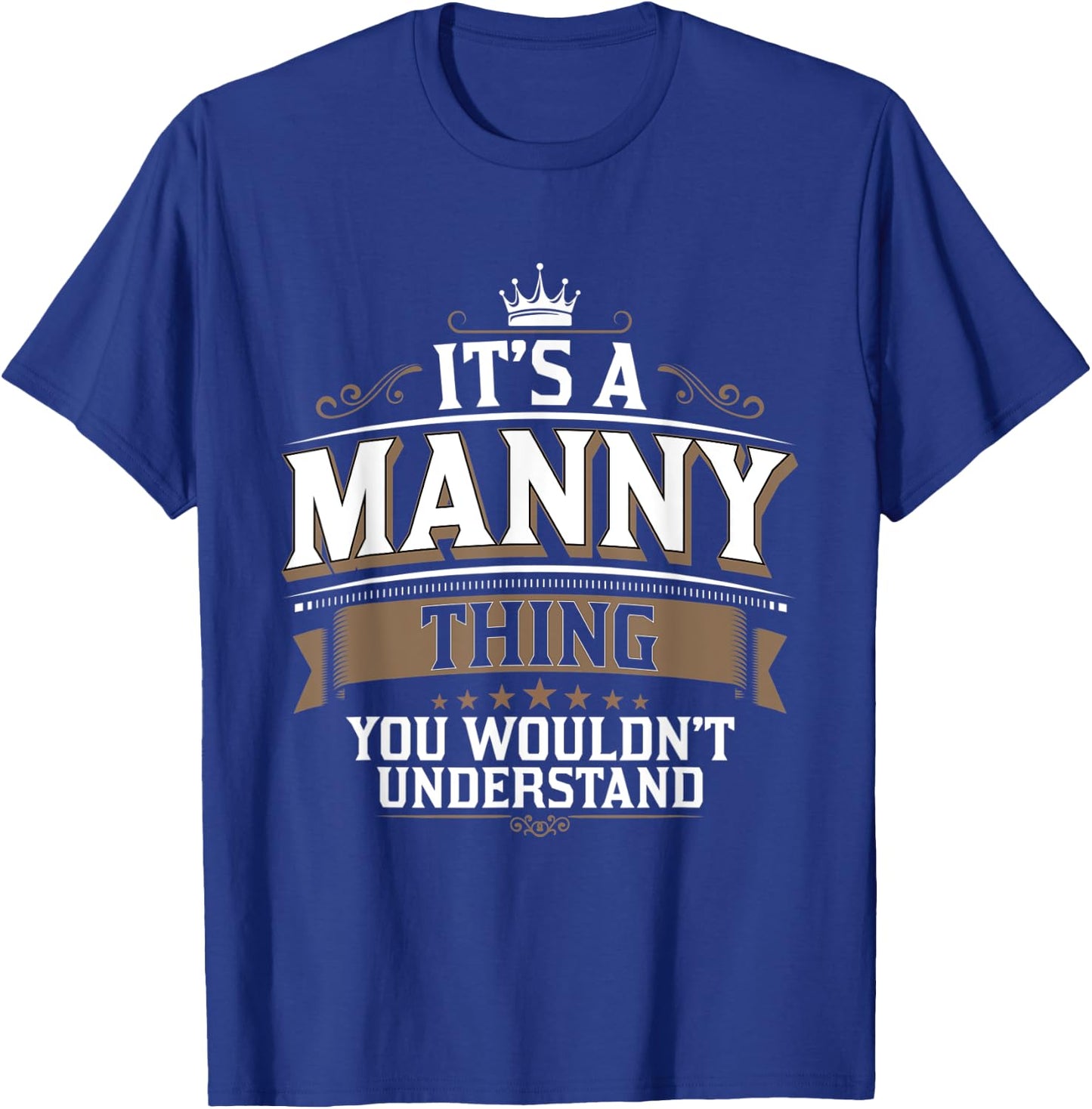 EWD It's a MANNY thing you wouldn't understand MANNY T-Shirt - T-Shirt | Royal