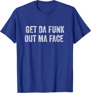 Get Da Funk Out Ma Face T-Shirt - T-Shirt | Royal