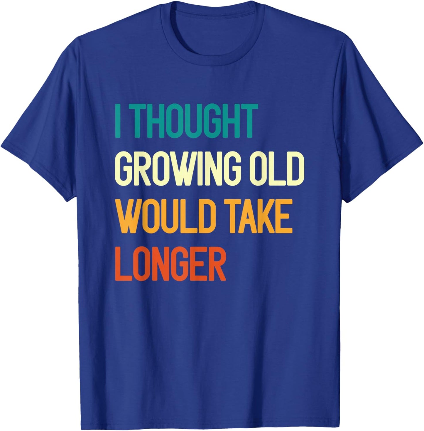 I Thought Growing Old Would Take Longer Grandpa Fathers Day T-Shirt - T-Shirt | Royal