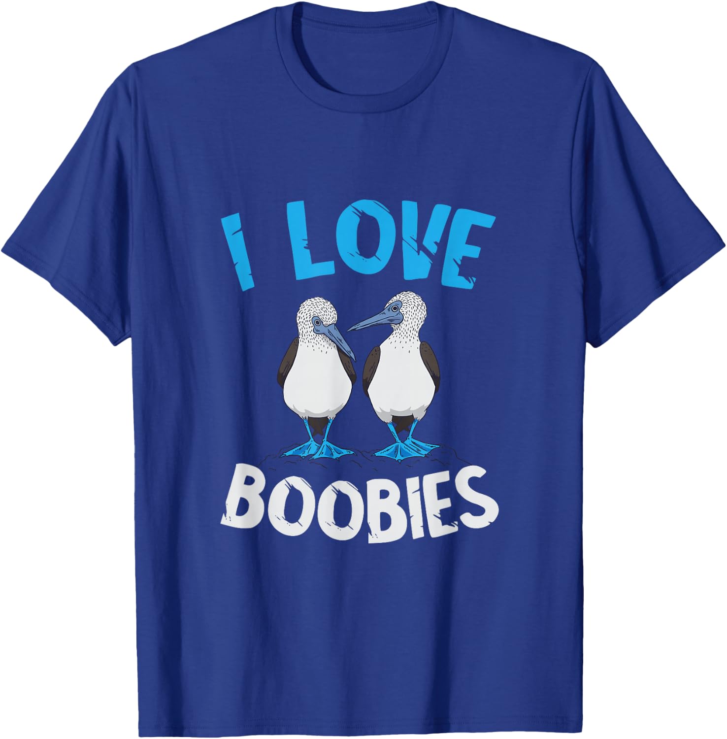 Blue Footed Booby I Love Boobies Blue Footed Booby Lover T-Shirt - T-Shirt | Royal