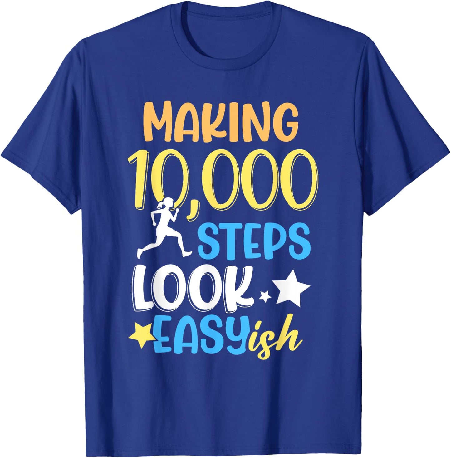 Making 10000 Steps Look Easy Ish Step Walking 10000 Steps T-Shirt - T-Shirt | Royal