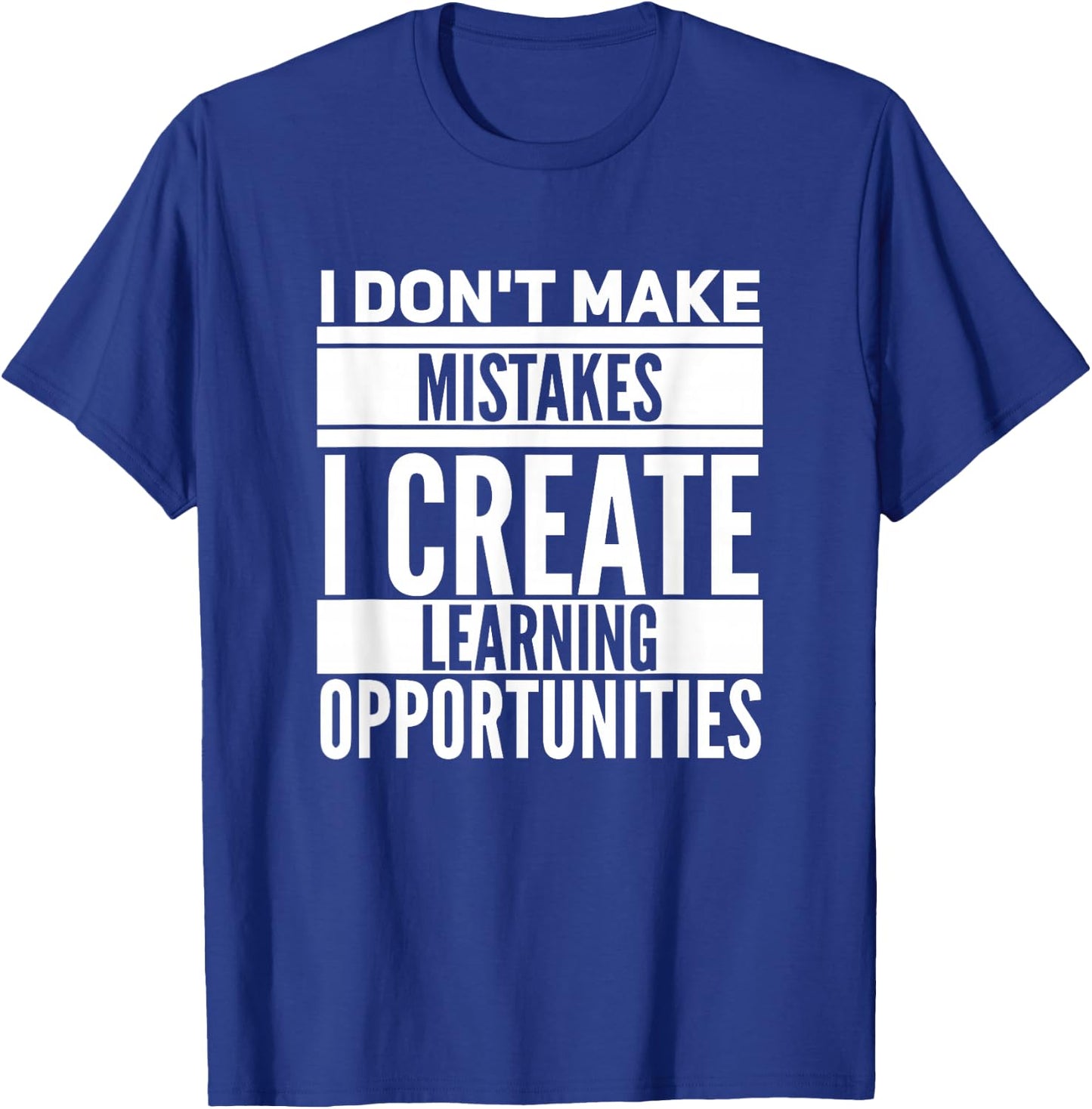 I don't make mistakes; I create learning opportunities. T-Shirt - T-Shirt | Royal