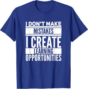 I don't make mistakes; I create learning opportunities. T-Shirt - T-Shirt | Royal