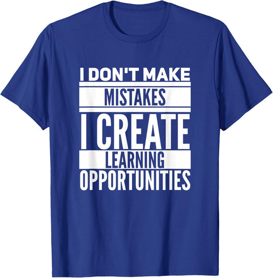 I don't make mistakes; I create learning opportunities. T-Shirt - T-Shirt | Royal
