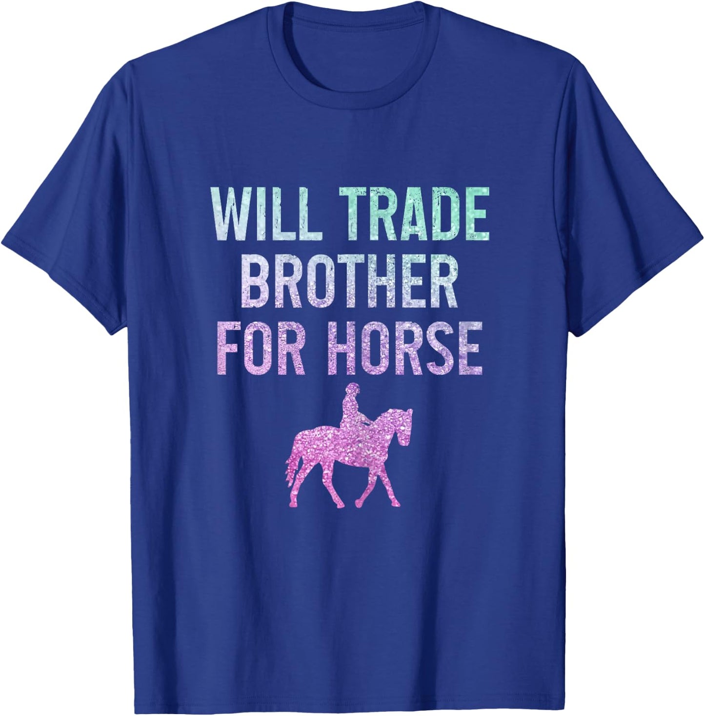 Horse Riding Equestrian Will Trade Brother For Horse Funny T-Shirt - T-Shirt | Royal