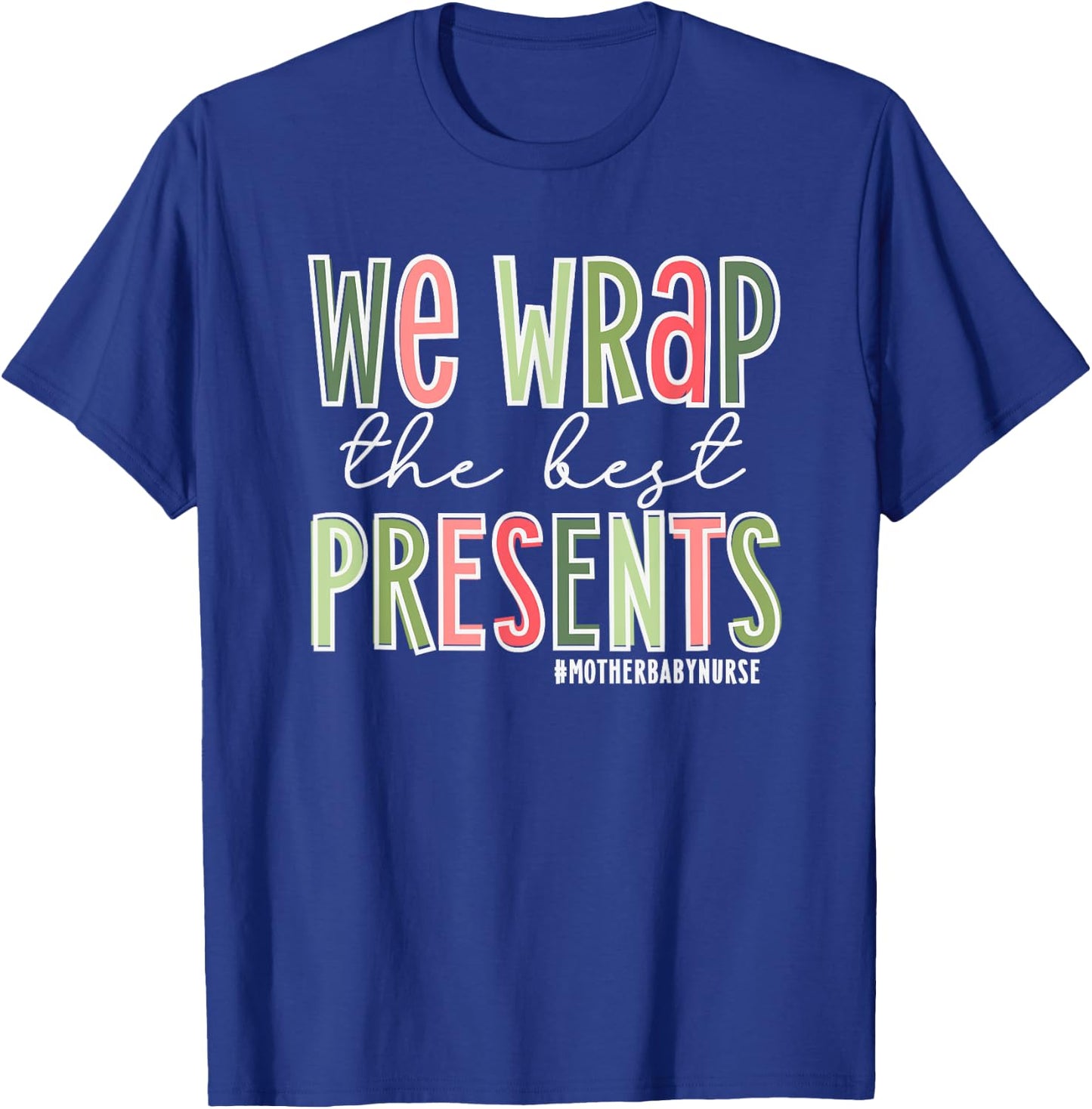 We Wrap The Best Presents, Mother Baby Nurse Christmas T-Shirt - T-Shirt | Royal