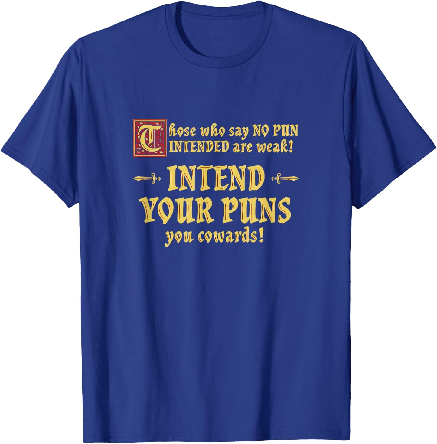 Those Who Say No Pun Intended are Weak Intend Your Puns T-Shirt - T-Shirt | Royal
