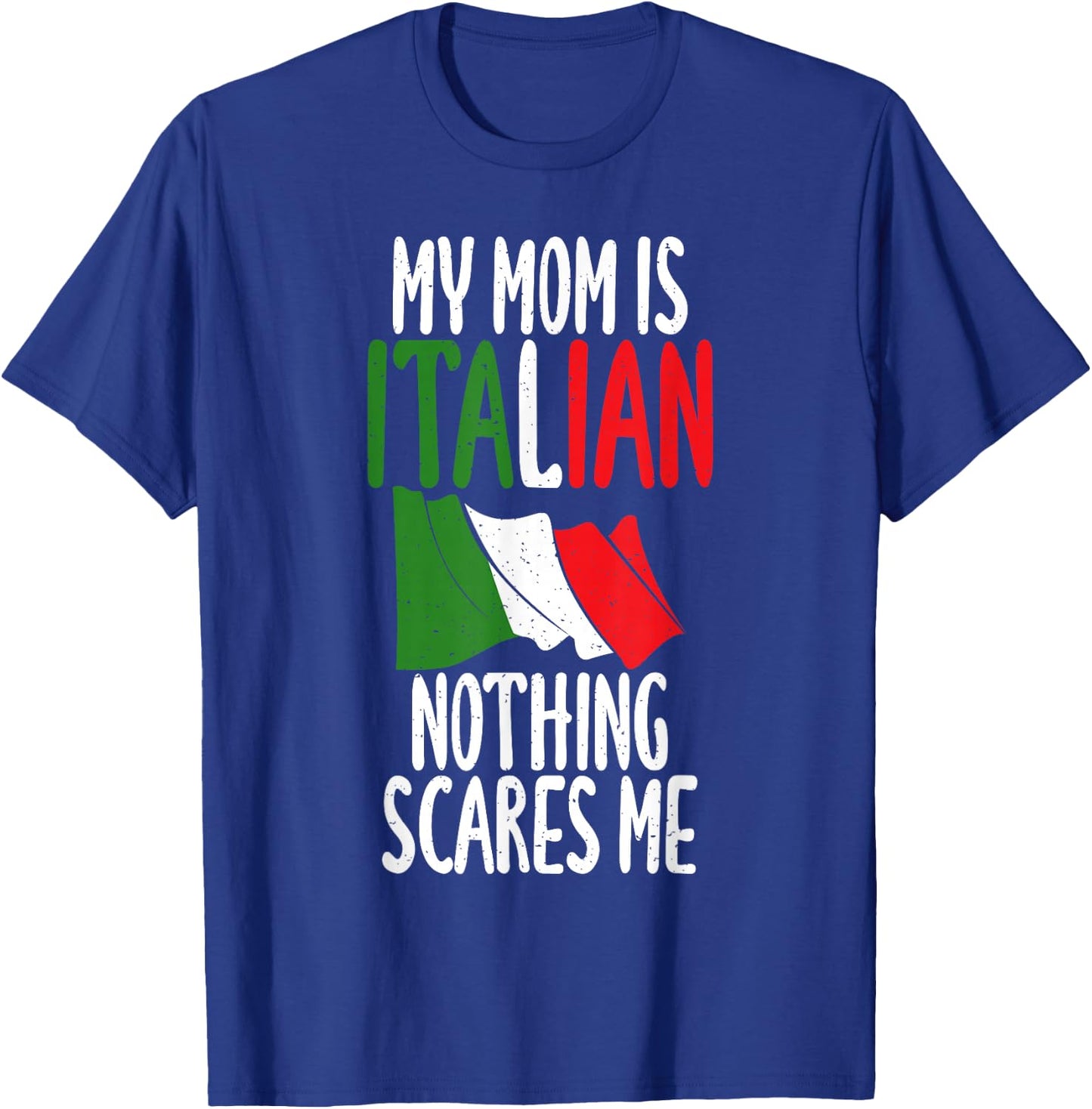 Italian Flag My Mom is Italian nothing scares me Italian T-Shirt - T-Shirt | Royal