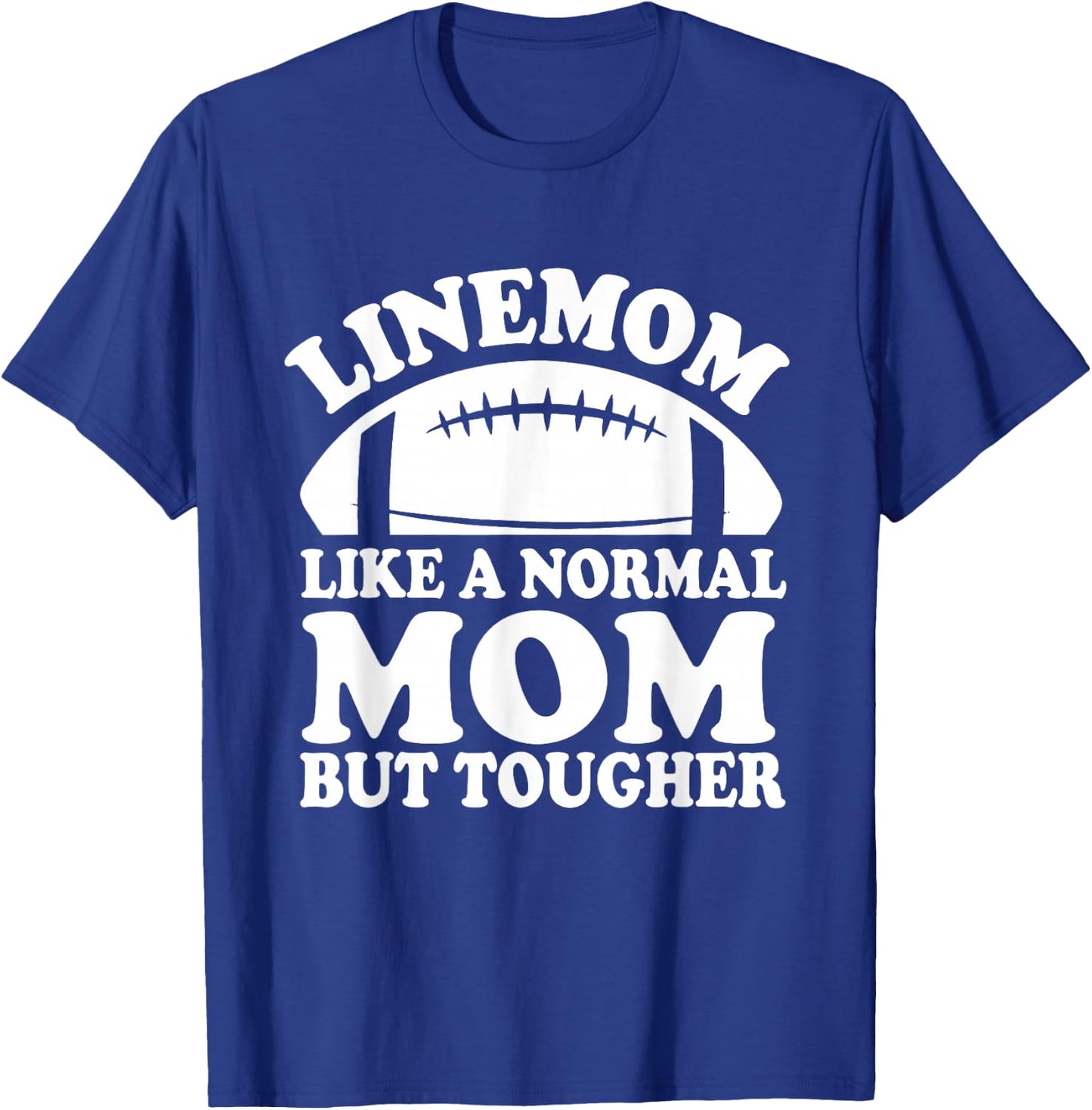 Linemom Like A Normal Mom But Tougher, Football Lineman Mom T-Shirt - T-Shirt | Royal
