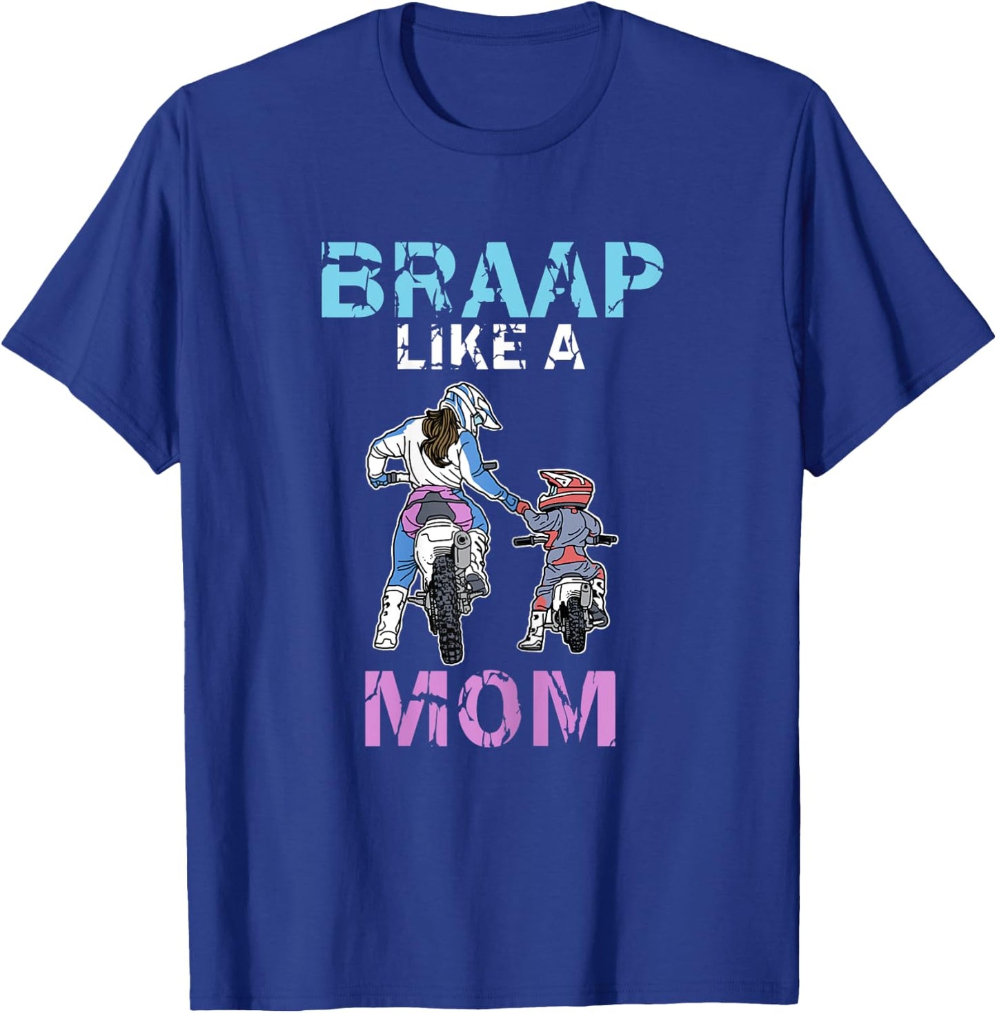 Braap Like A Mom Funny Motocross Rider Dirt Bike Mothers Day T-Shirt - T-Shirt | Royal