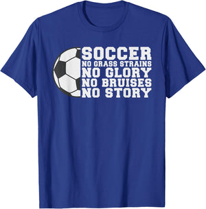Soccer no Grass strains no Glory no Bruises no Story Soccer T-Shirt - T-Shirt | Royal