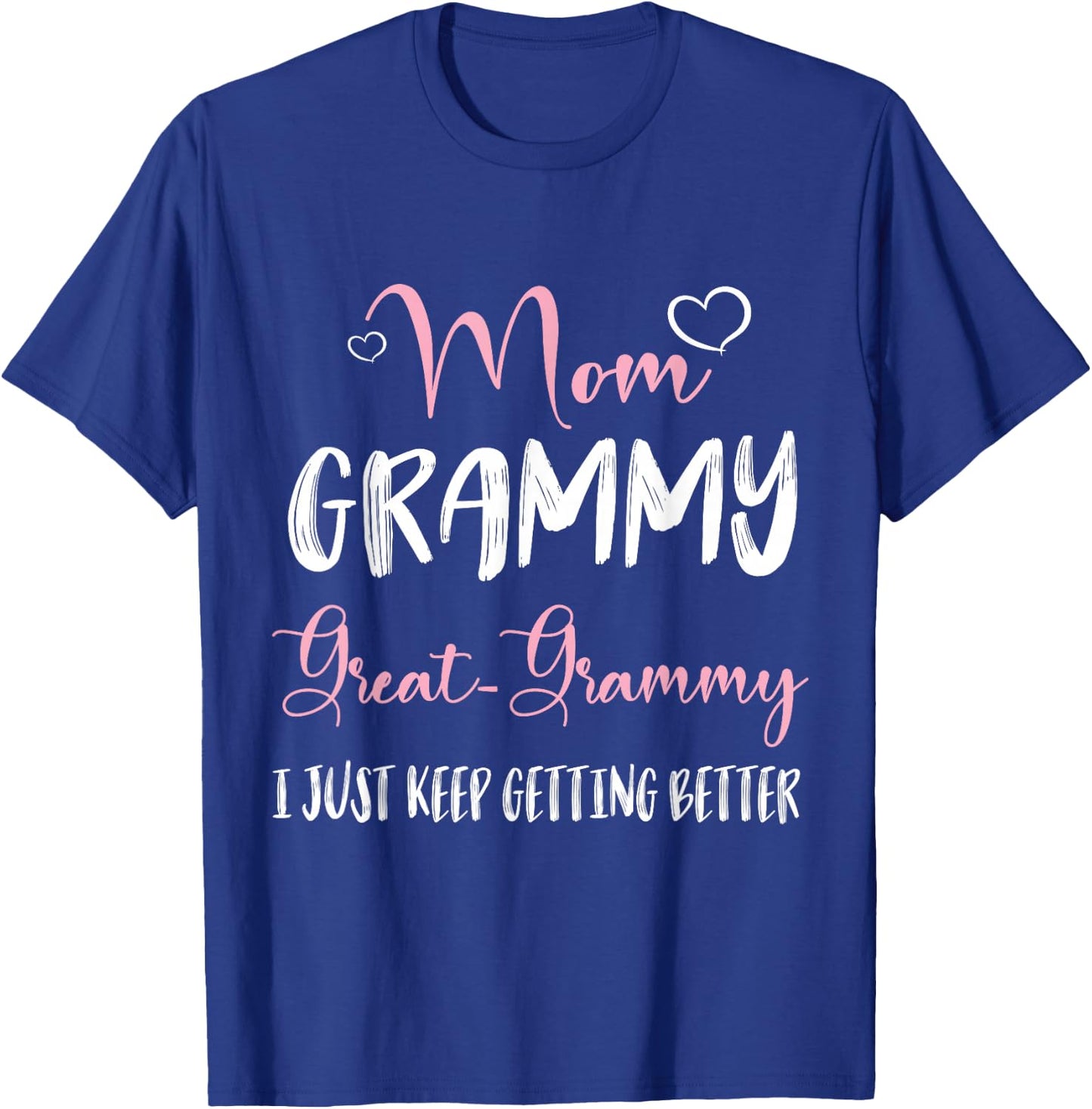 Hearts Mom Grammy Great Grammy I Just Keep Getting Better T-Shirt - T-Shirt | Royal