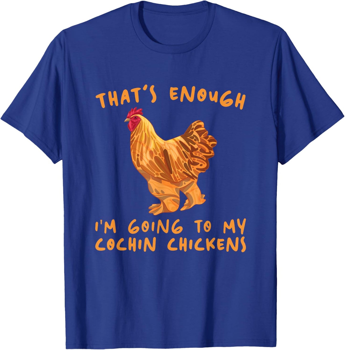 That's Enough I'm Going - Farmer Breeder Cochin Chicken T-Shirt - T-Shirt | Royal