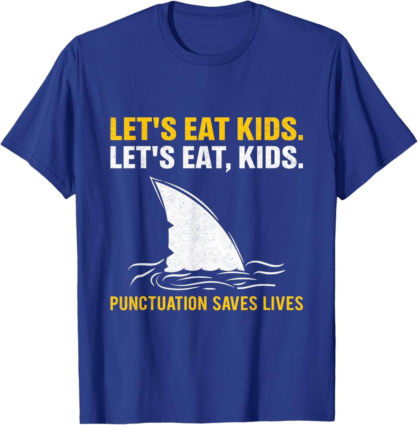 Lets Eat Kids Punctuation Saves Lives Shark Funny Teacher T-Shirt - T-Shirt | Royal