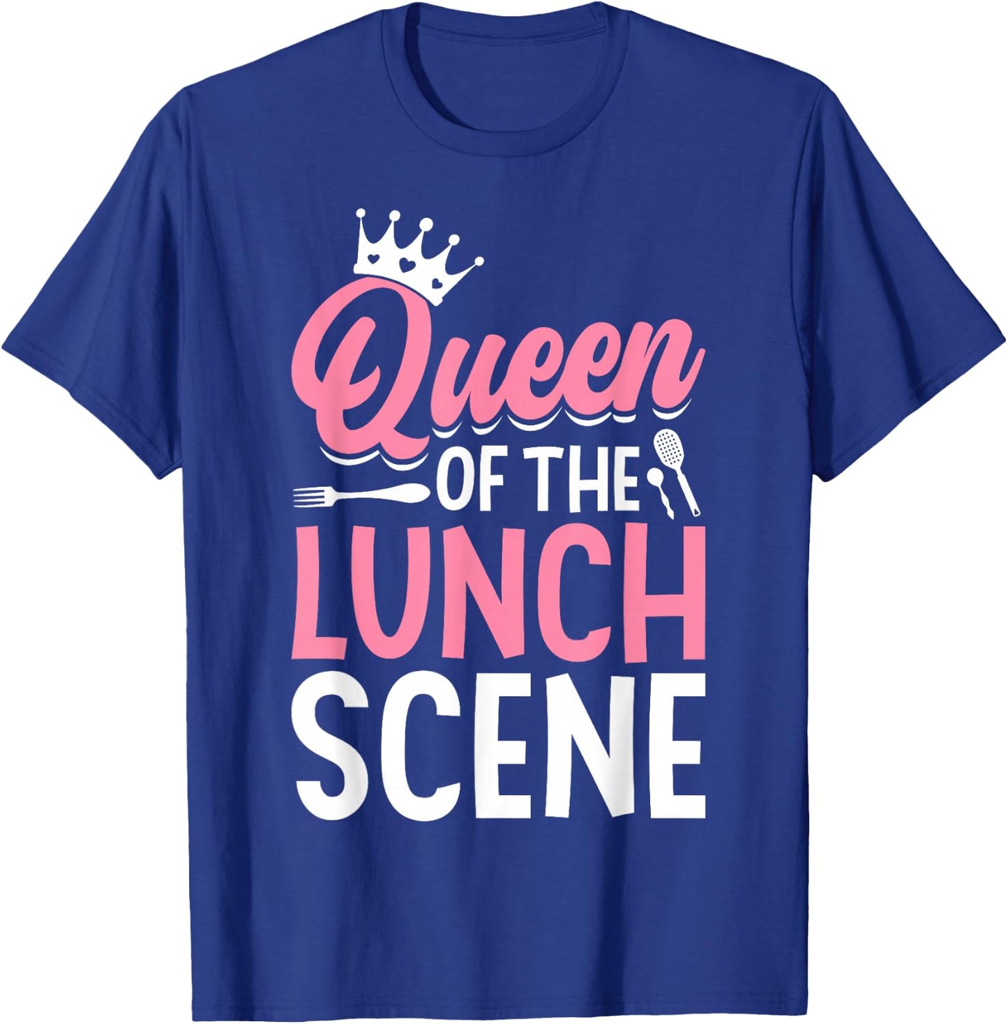 Cafeteria Worker Queen Queen Of The Lunch Scene T-Shirt - T-Shirt | Royal