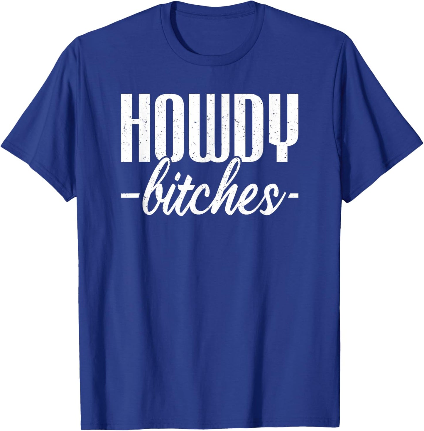 Howdy Bitches T-Shirt - T-Shirt | Royal