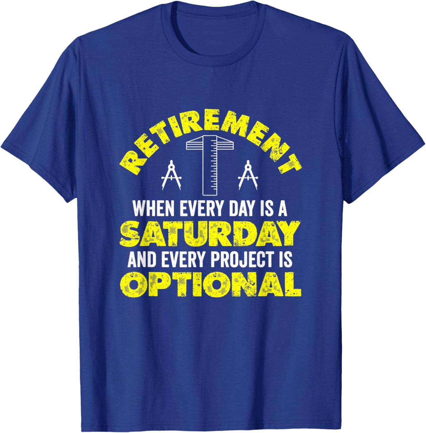 Retirement When Every Day Is Saturday And Project Optional T-Shirt - T-Shirt | Royal