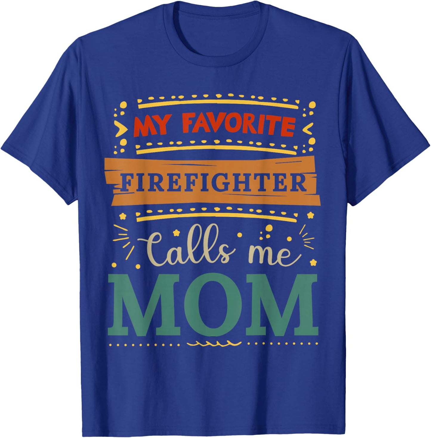 My favorite Firefighter calls me mom Firefighter mom T-Shirt - T-Shirt | Royal