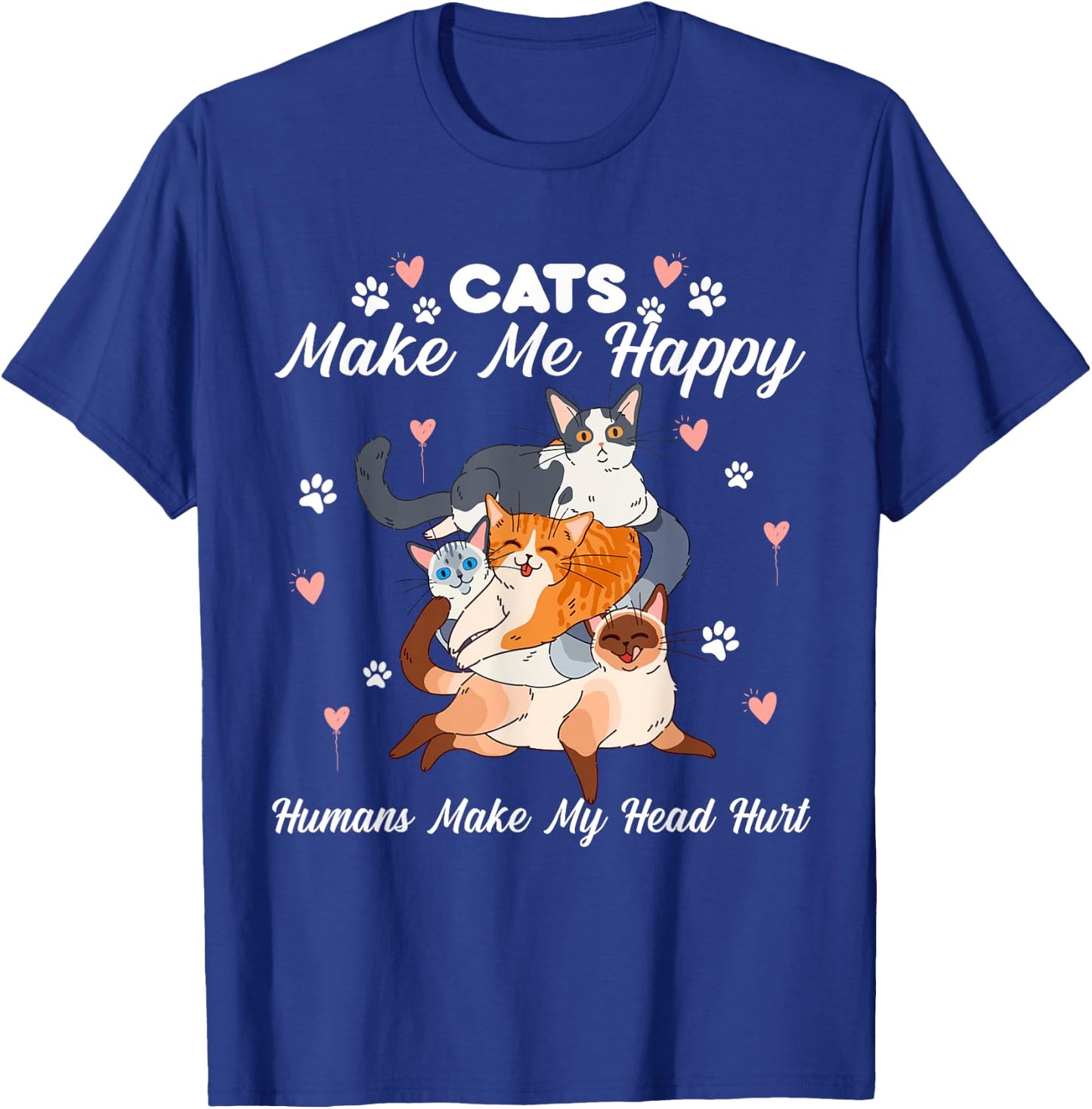 Cats Make Me Happy Humans Make My Head Hurt for Cat Lovers T-Shirt - T-Shirt | Royal