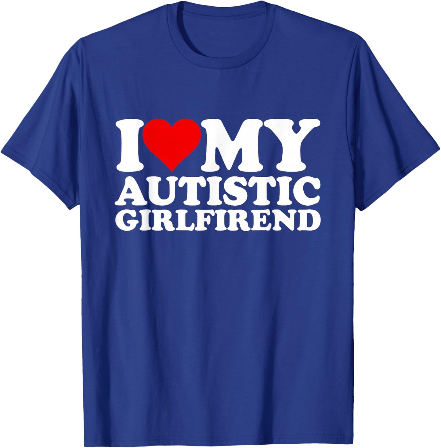 I Heart My Autistic Girlfriend I Love My Hot Girlfriend T-Shirt - T-Shirt | Royal