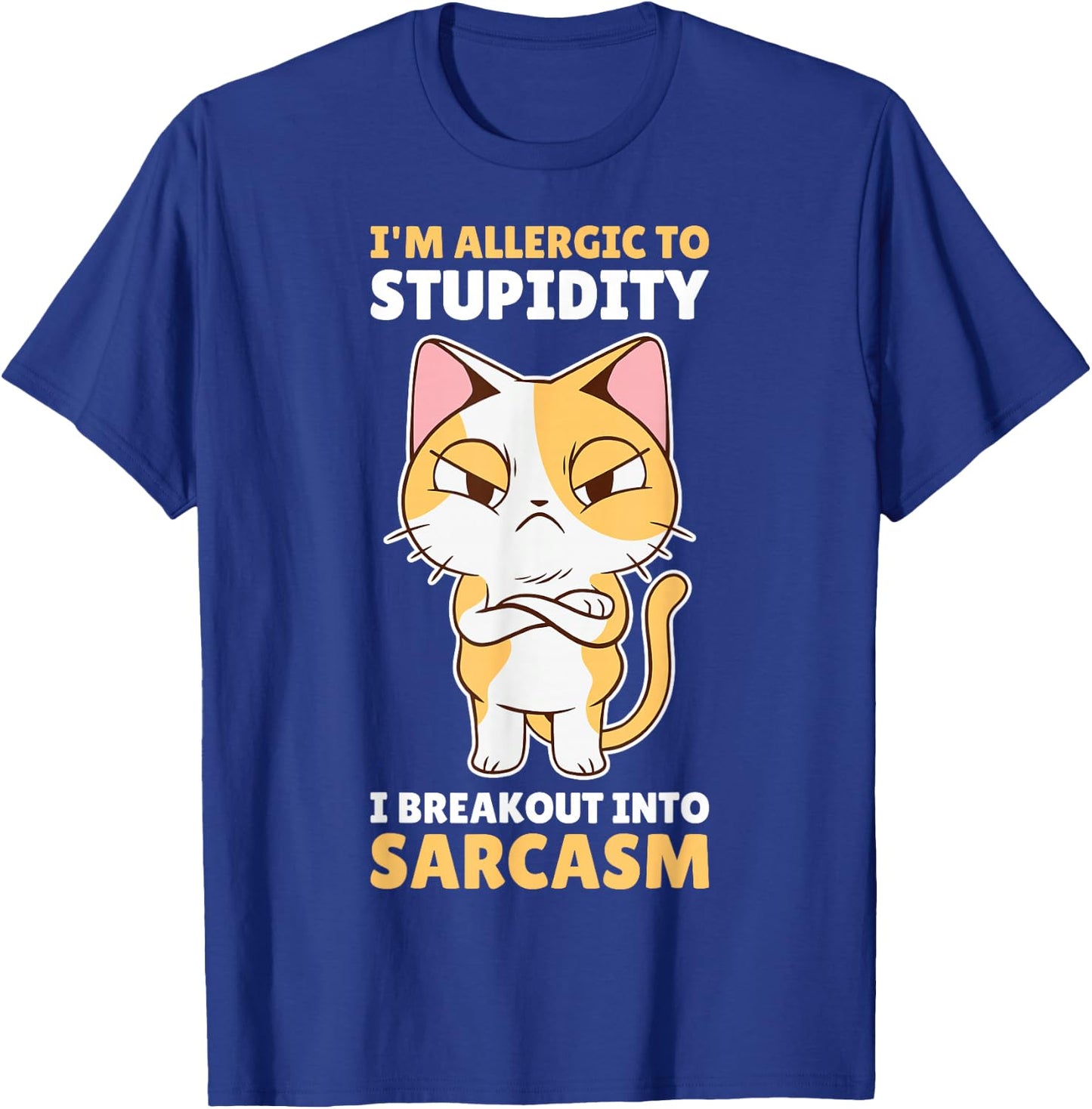 Im Allergic To Stupidity I Breakout Into Sarcasm T-Shirt - T-Shirt | Royal
