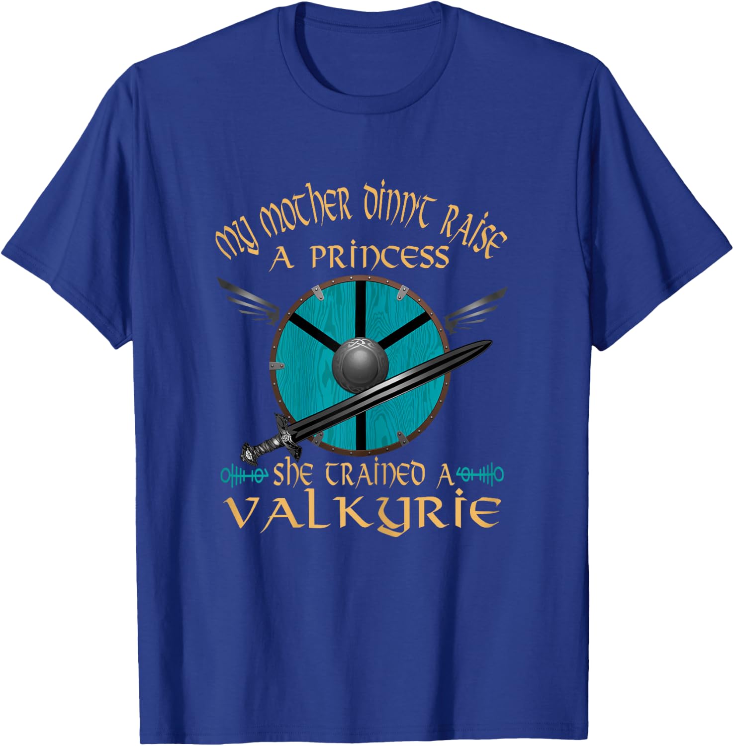 My Mother Didn't Raise a Princess She Trained A Valkyrie T-Shirt - T-Shirt | Royal