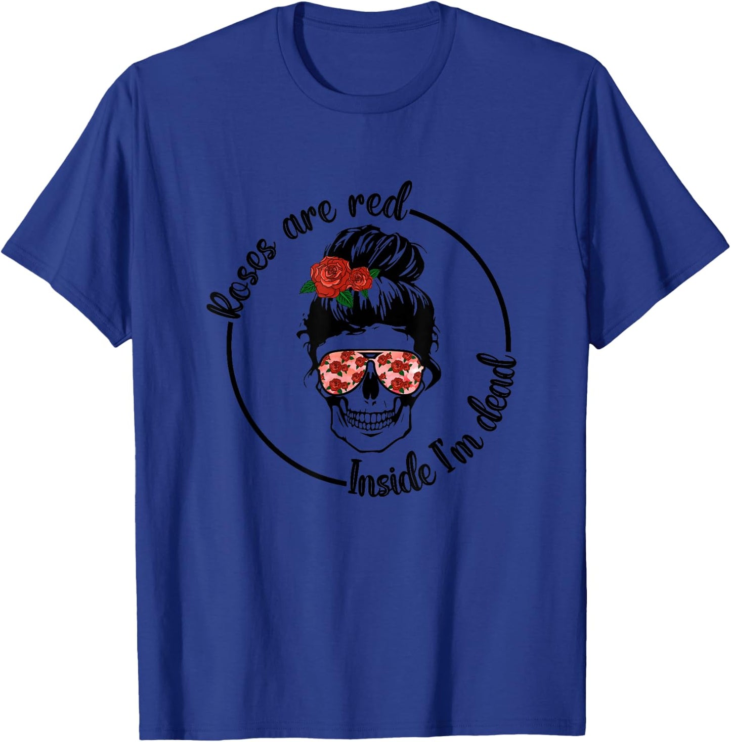 Roses Are Red Inside I'm Dead T-Shirt - T-Shirt | Royal