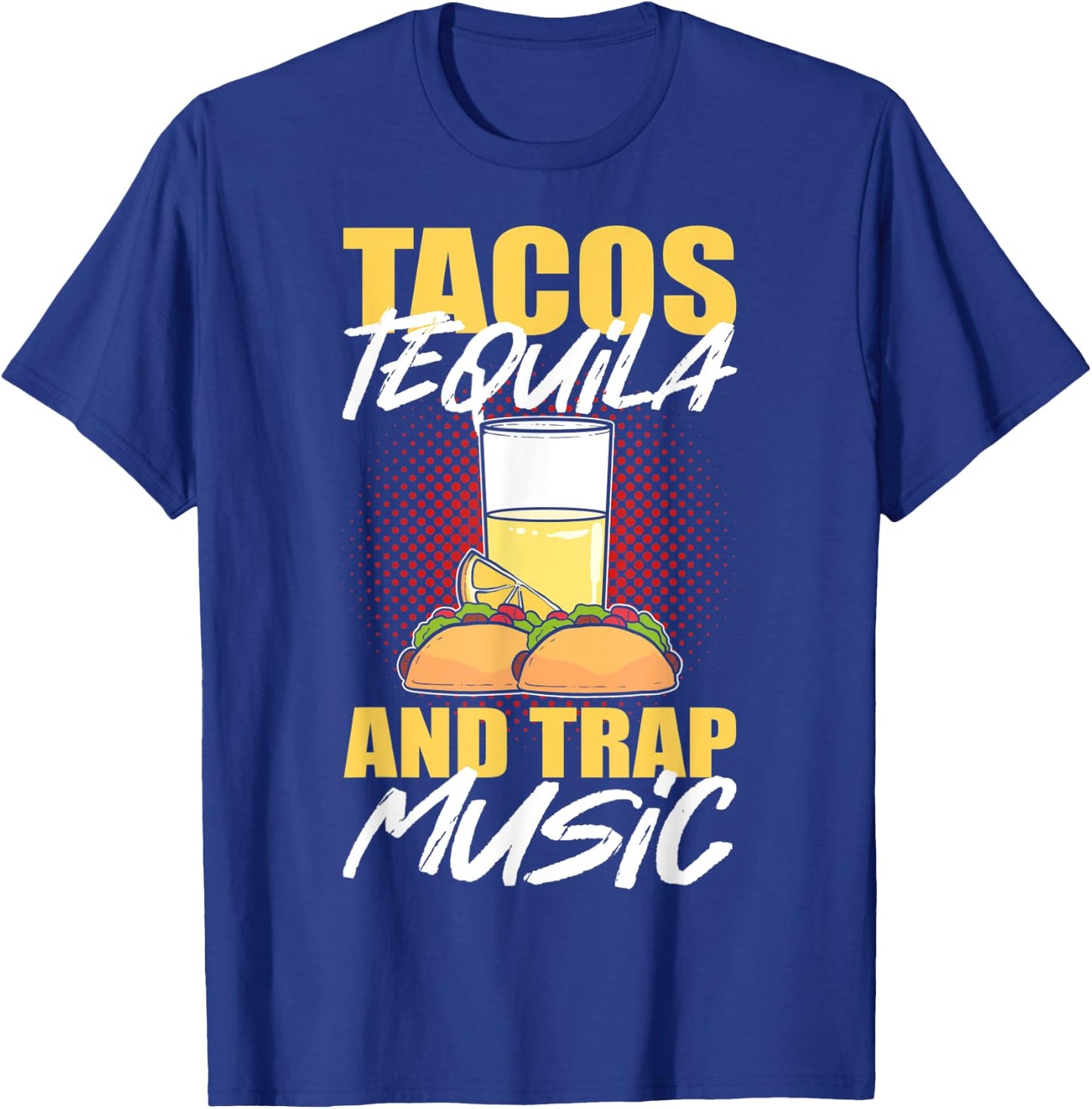 Tacos Tequila & Trap Music T-Shirt - T-Shirt | Royal