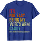 It's Not Easy Being My Wife's Arm Candy but here i am nailin T-Shirt - T-Shirt | Royal