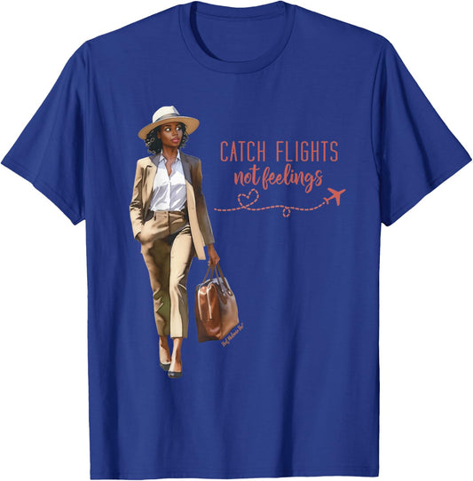 Catch Flights Not Feelings Black Woman Sophisticated Travel T-Shirt - T-Shirt | Royal
