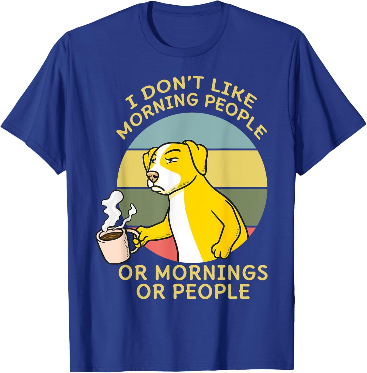 I Don't Like Morning People Or Mornings Or People Dog Men Women T-Shirt - T-Shirt | Royal